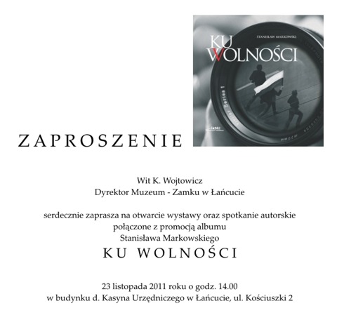 Serdecznie zapraszamy na otwarcie wystawy oraz spotkanie autorskie połączone z promocją albumu Stanisława Markowskiego KU WOLNOŚCI